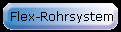Flex-Rohrsystem